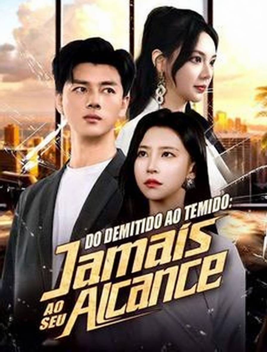 Do Demitido ao Temido: Jamais ao Seu Alcance [dublado]