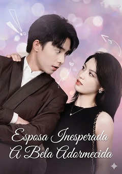 Esposa Inesperada A Bela Adormecida (Esposa Secreta do Bilionário/Casei Vom Uma Bela Adormecida)    [dublado]