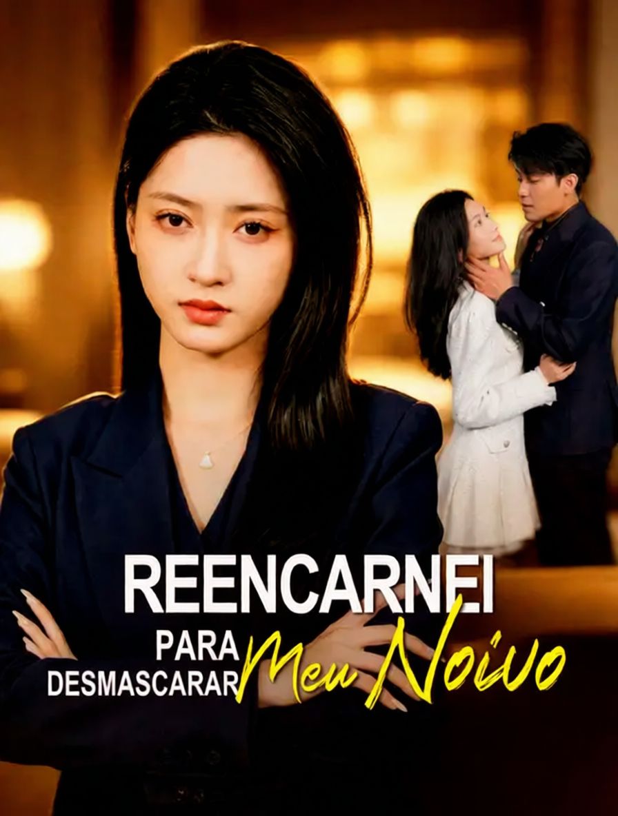 Reencarnei para Desmascarar Meu Noivo