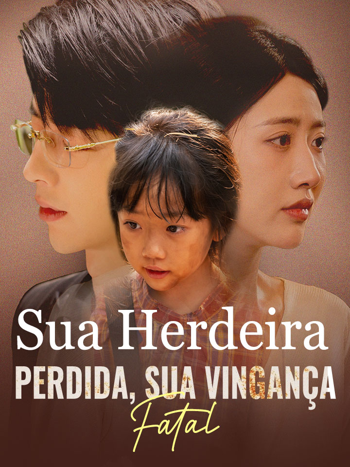 Sua Herdeira Perdida, Sua Vingança Fatal