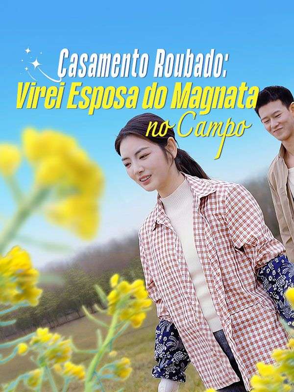 (Dublado) Casamento Roubado: Virei Esposa do Magnata no Campo 