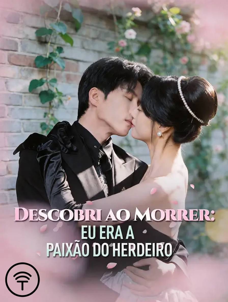 Descobri ao Morrer: Eu Era a Paixão do Herdeiro
