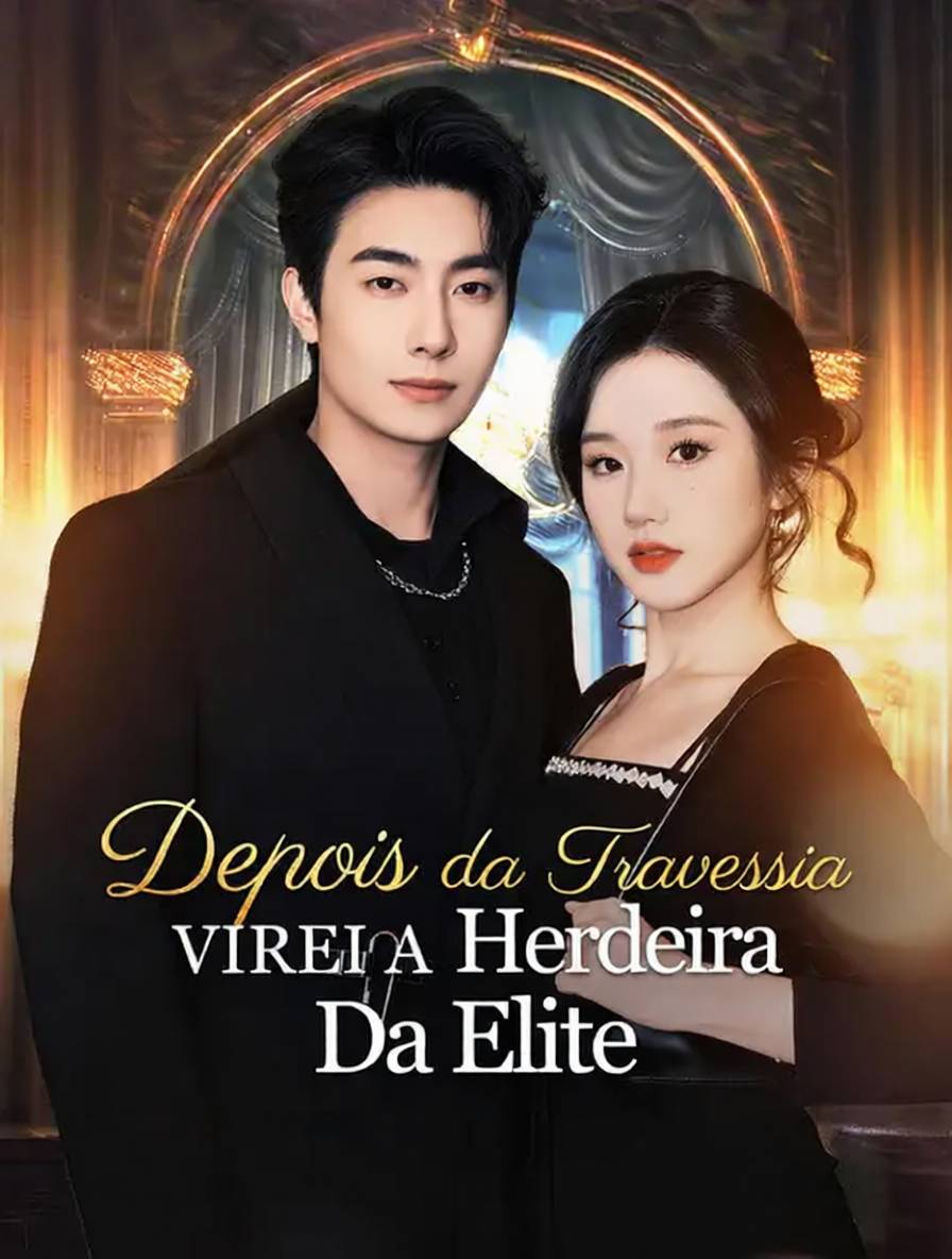 Depois da Travessia, Virei a Herdeira da Elite