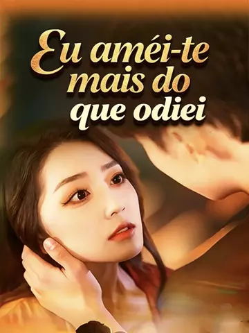 Eu amei-te mais do que odiei