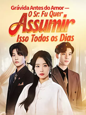 Grávida Antes do Amor — O Sr. Fu Quer Assumir Isso Todos os Dias