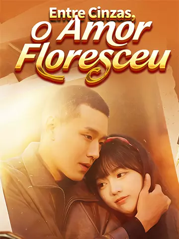 Entre Cinzas, o Amor Floresceu