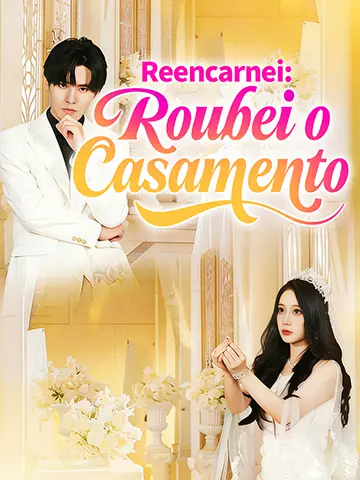 Reencarnei: Roubei o Casamento