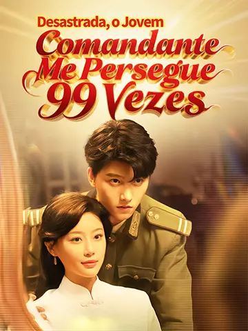 Desastrada, o Jovem Comandante Me Persegue 99 Vezes