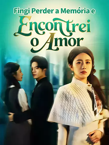 Fingi Perder a Memória e Encontrei o Amor