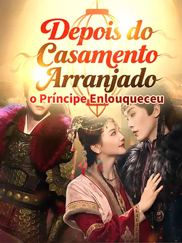 Depois do Casamento Arranjado, o Príncipe Enlouqueceu