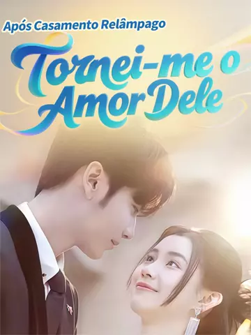 Após Casamento Relâmpago, Tornei-me o Amor Dele