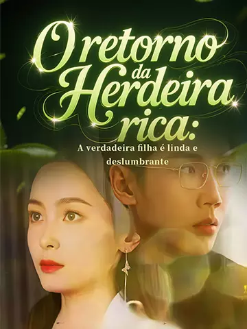 O retorno da herdeira rica: A verdadeira filha é linda e deslumbrante