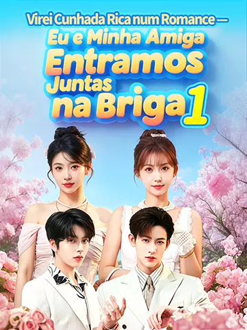 Virei Cunhada Rica num Romance — Eu e Minha Amiga Entramos Juntas na Briga