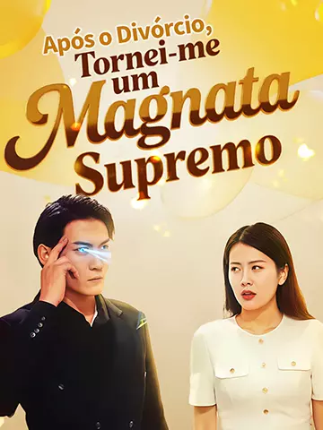 Após Divórcio, Tornei-me Magnata Supremo