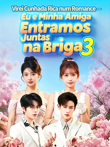 Virei Cunhada Rica num Romance — Eu e Minha Amiga Entramos Juntas na Briga 3