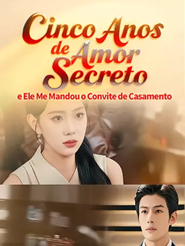 Cinco Anos de Amor Secreto, e Ele Me Mandou o Convite de Casamento