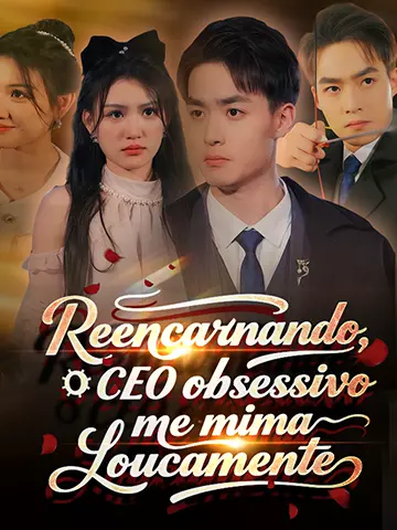 Reencarnando, o CEO obsessivo me mima loucamente