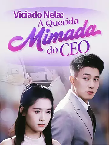Viciado Nela: A Querida Mimada do CEO