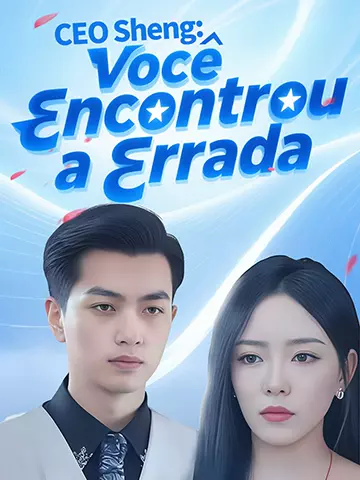 CEO Sheng: Você Encontrou a Errada