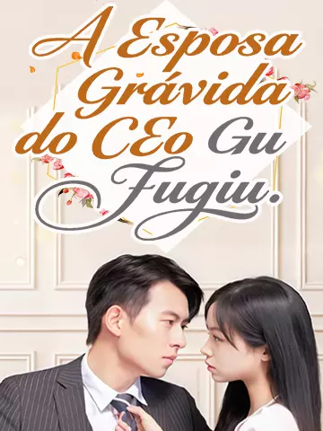 A Esposa Grávida do CEO Gu Fugiu