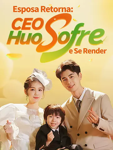 Esposa Retorna: CEO Huo Sofre e Se Render