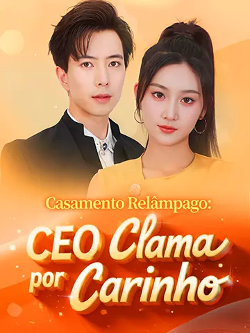 Após o Casamento Relâmpago, o CEO Implora pelo Meu Amor