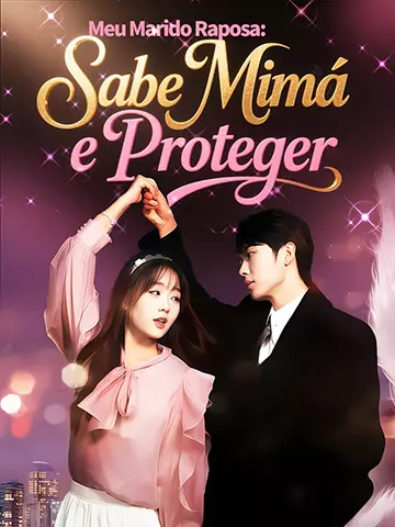 Meu Marido Raposa: Sabe Mimá e Proteger