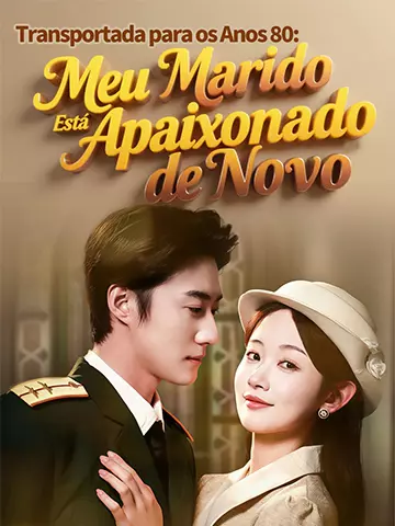 Transportada para os Anos 80: Meu Marido Está Apaixonado de Novo
