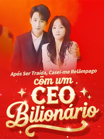 Após a Traição, Me Casei com um Bilionário