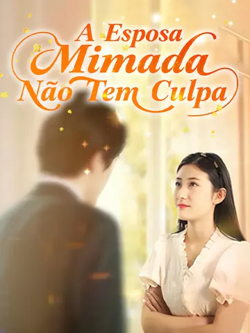 A Esposa Mimada Não Tem Culpa