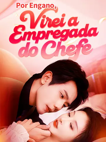 Por Engano, Virei a Empregada do Chefe