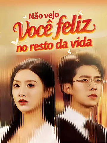 Não vejo você feliz no resto da vida