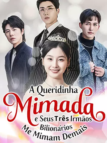 A Queridinha Mimada e Seus Três Irmãos Bilionários Me Mimam Demais