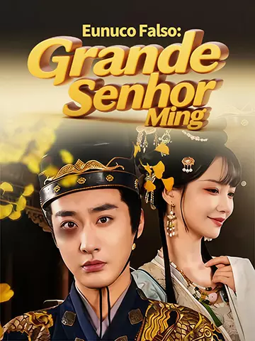 Eunuco Falso: Grande Senhor Ming