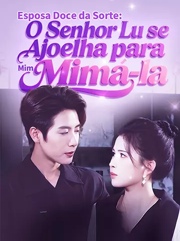 Esposa Doce da Sorte: O Senhor Lu se Ajoelha para Mim Mimá-la