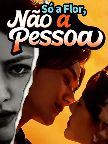 Só a Flor, Não a Pessoa