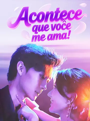 Acontece que você me ama!