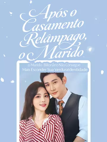 Após o Casamento Relâmpago, o Marido Bilionário Não Consegue Mais Esconder Sua Verdadeira Identidade