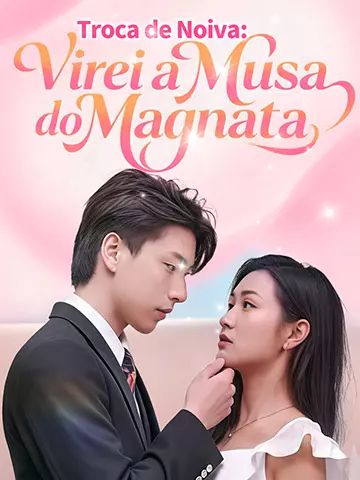Troca de Noiva: Virei a Musa do Magnata