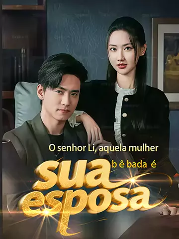 O senhor Li, aquela mulher bêbada é sua esposa