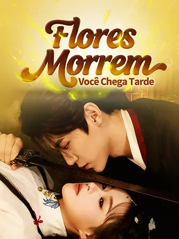 Flores Morrem, Você Chega Tarde