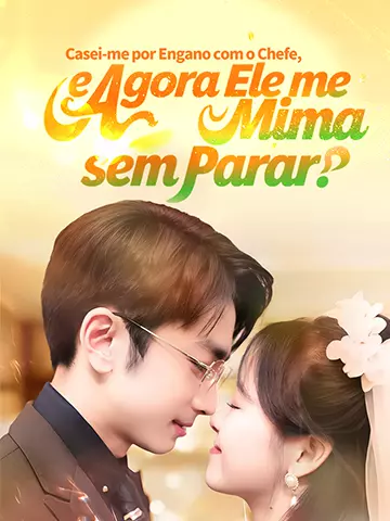 Casei-me por Engano com o Chefe, e Agora Ele me Mima sem Parar