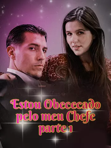 Estou Obececado pelo meu Chefe parte 1
