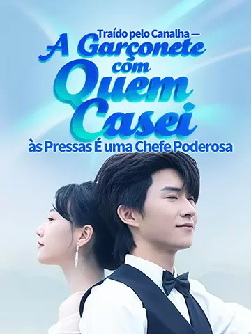 Traído pelo Canalha — A Garçonete com Quem Casei às Pressas É uma Chefe Poderosa