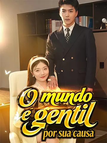 O mundo é gentil por sua causa