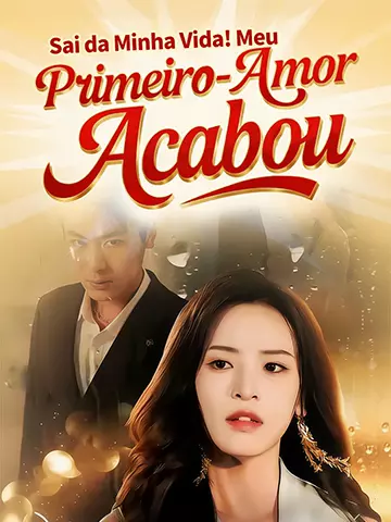 Sai da Minha Vida! Meu Primeiro-Amor Acabou