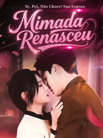 Sr. Pei, Não Chore! Sua Esposa Mimada Renasceu