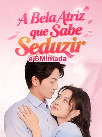 A Bela Atriz que Sabe Seduzir e É Mimada