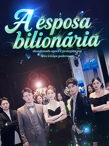 A esposa bilionária abandonada agora é protegida por três irmãos poderosos