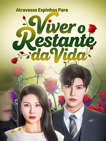 Atravesso Espinhos Para Viver o Restante da Vida